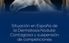 SITUACIÓN EN ESPAÑA DE LA DERMATOSIS NODULAR CONTAGIOSA Y SUSPENSIÓN DE COMPETICIONES